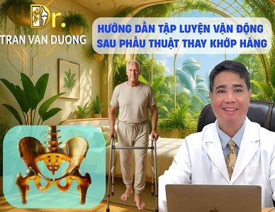 HƯỚNG DẪN TẬP LUYỆN VẬN ĐỘNG SAU PHẪU THUẬT THAY KHỚP HÁNG | BS Trần Văn Dương (TP.HCM)